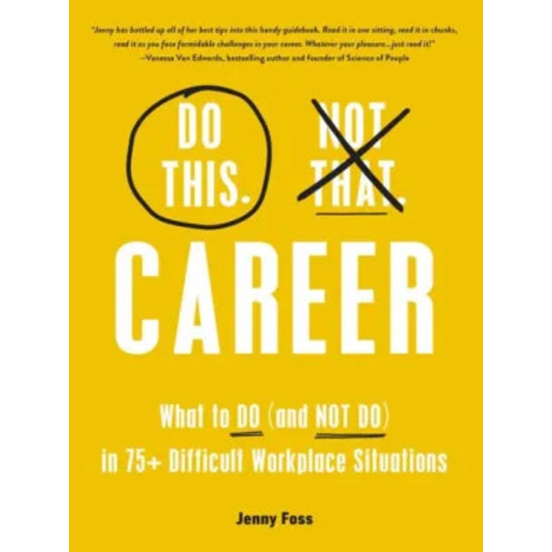 Do This, Not That: Career: What to Do (and Not Do) in 75+ Difficult Workplace Situations (Do This Not That) Hardcover