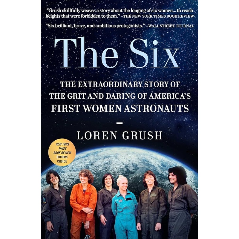The Six: The Extraordinary Story of the Grit and Daring of America’s First Women Astronauts