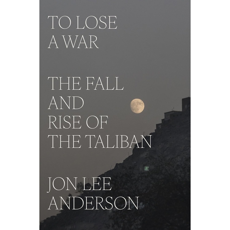 To Lose a War: The Fall and Rise of the Taliban Hardcover