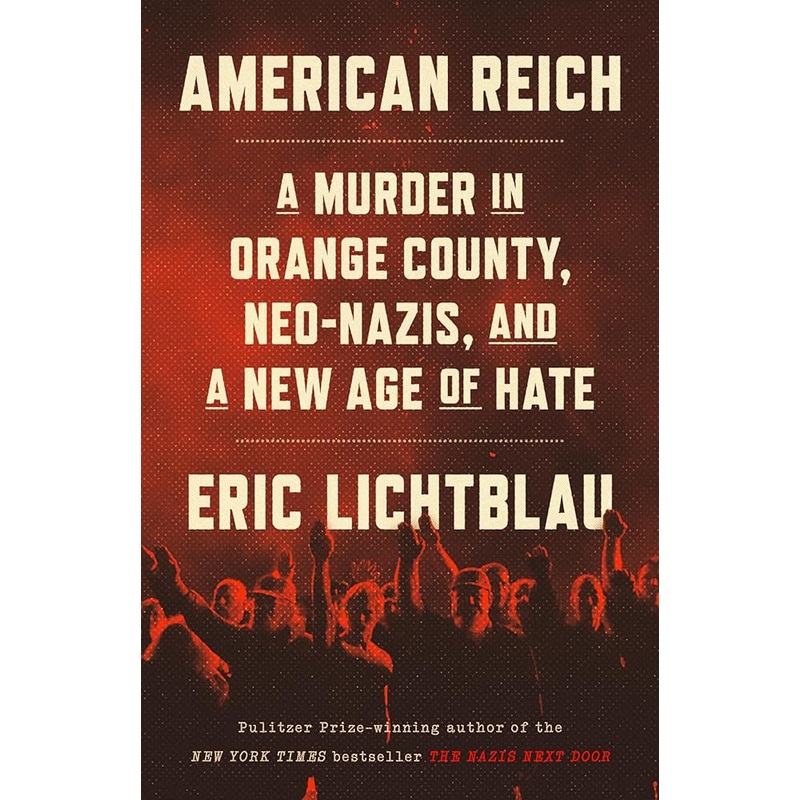 American Reich: A Murder in Orange County, Neo-Nazis, and a New Age of Hate
