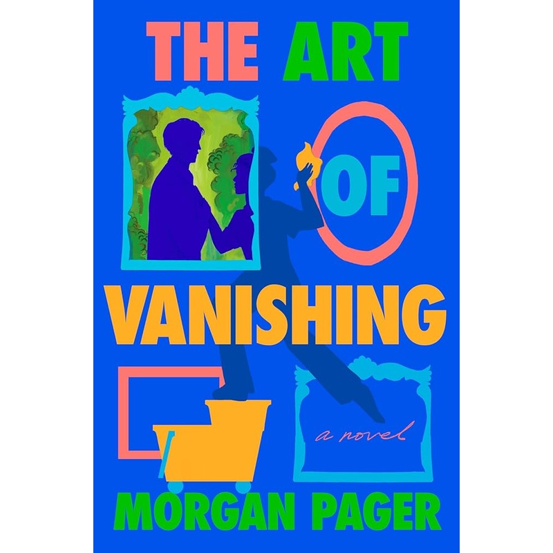 The Art of Vanishing: A Novel by Morgan Pager