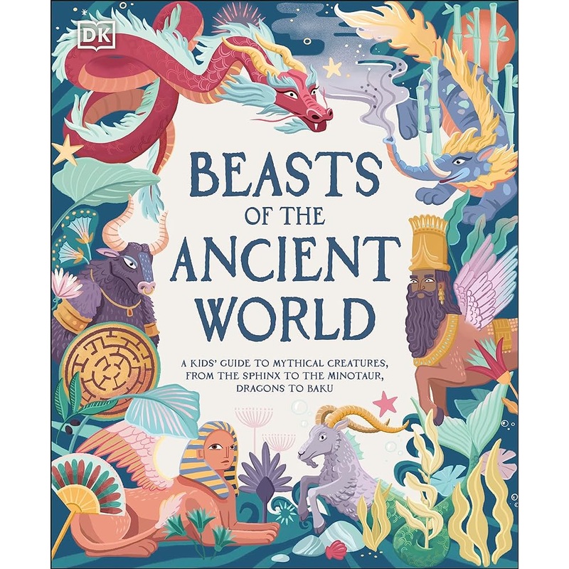 Beasts of the Ancient World: A Kids Guide to Mythical Creatures, from the Sphinx to the Minotaur, Dragons to Baku (DK the Met)