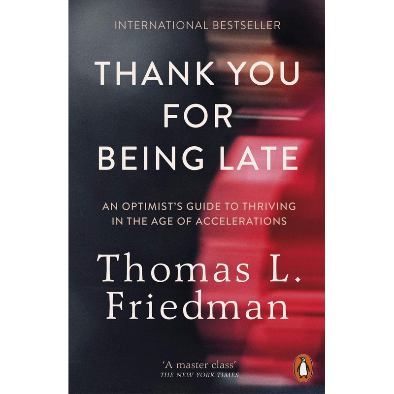 Thank You for Being Late: An Optimist’s Guide to Thriving in the Age of Accelerations