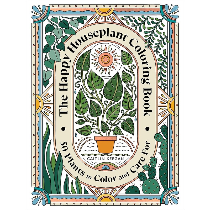 The Happy Houseplant Coloring Book: 50 Plants to Color and Care For: An Indoor Gardening Coloring Book