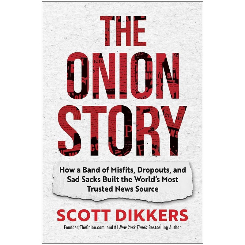 The Onion Story: How a Band of Misfits, Dropouts, and Sad Sacks Built the World’s Most Trusted News Source