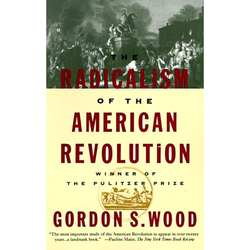 The Radicalism of the American Revolution
