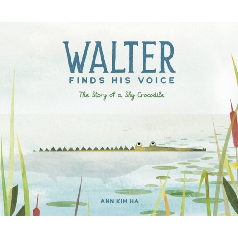 Walter Finds His Voice: The Story of a Shy Crocodile Hardcover