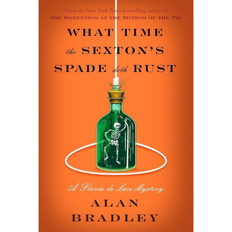 What Time the Sexton’s Spade Doth Rust: A Flavia de Luce Novel