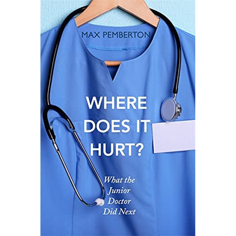 Where Does It Hurt? What the Junior Doctor Did Next Book by Max Pemberton  Medical Insights, Doctor Life, Healthcare Stories, Patient Care, Advice