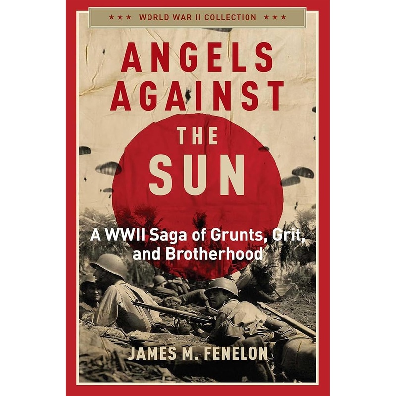 Angels Against the Sun: A WWIl Saga of Grunts, Grit, and Brotherhood