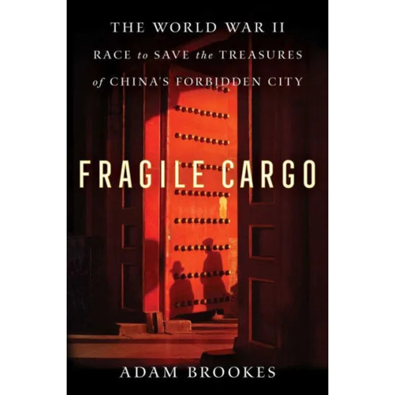 Fragile Cargo: The World War II Race to Save the Treasures of China’s Forbidden City Paperback