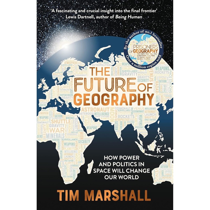The Future of Geography: How Power and Politics in Space Will Change Our World  THE NO.1 SUNDAY TIMES BESTSELLER* (Tim Marshall on Geopolitics)
