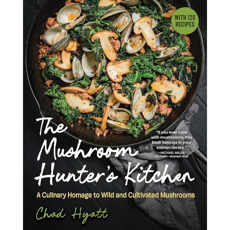 The Mushroom Hunters Kitchen: A Culinary Homage to Wild and Cultivated Mushroomswith 120 Recipes