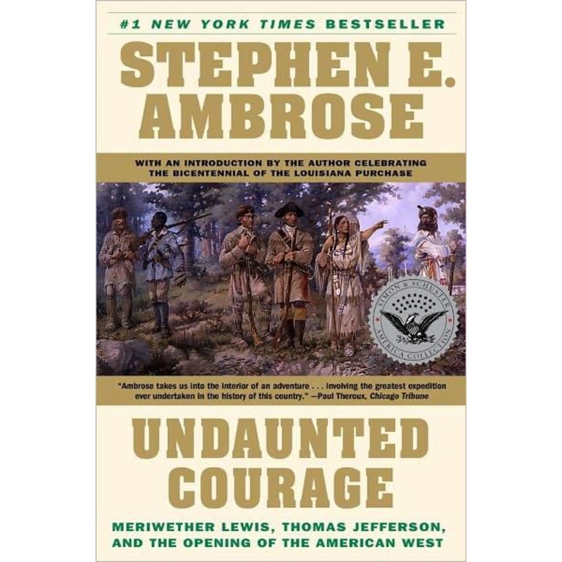 Undaunted Courage: Meriwether Lewis, Thomas Jefferson and the Opening of the American West Paperback