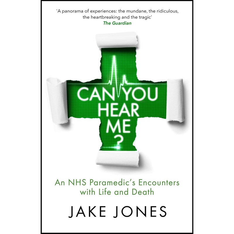 Can You Hear Me An NHS Paramedic’s Encounters with Life and Death