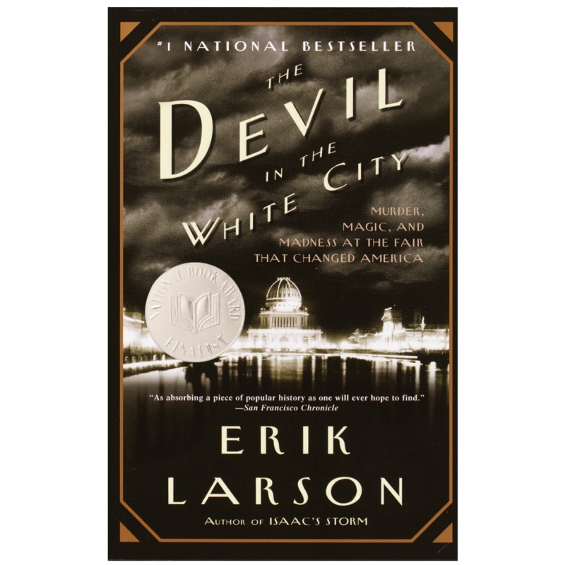 The Devil in the White City: Murder, Magic, and Madness at the Fair That Changed America