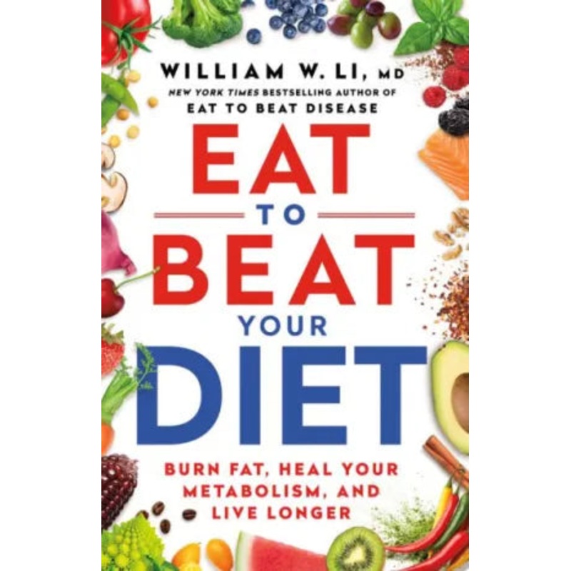 Eat to Beat Your Diet: Burn Fat, Heal Your Metabolism, and Live Longer Hardcover
