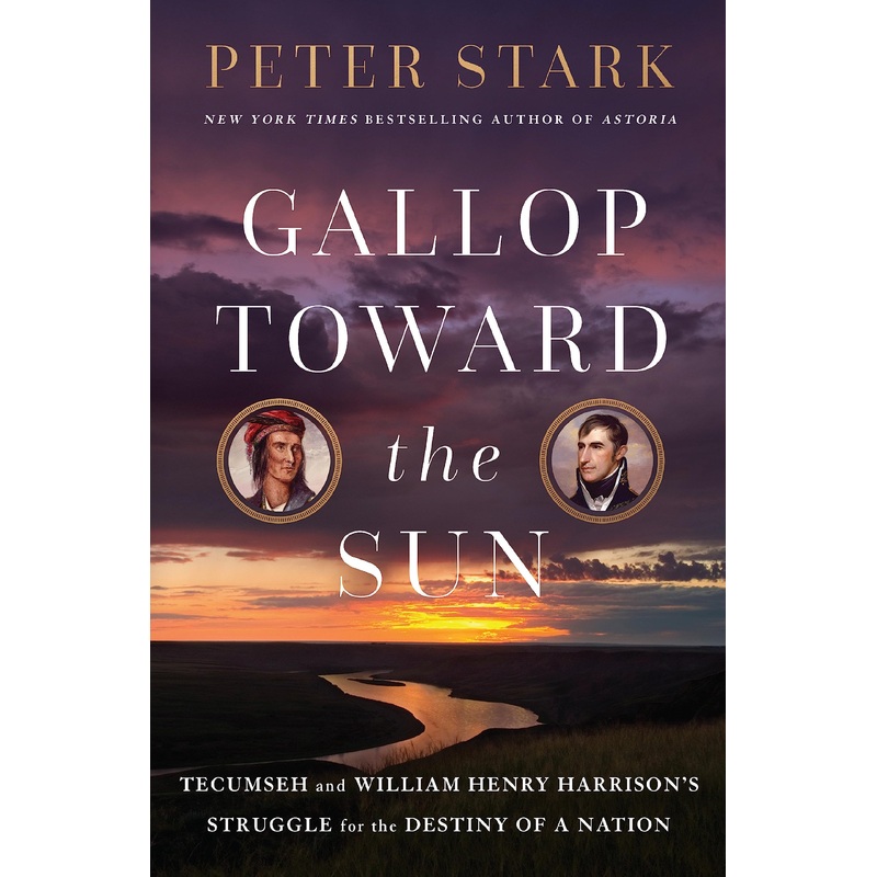Gallop Toward the Sun: Tecumseh and William Henry Harrison’s Struggle for the Destiny of a Nation Hardcover