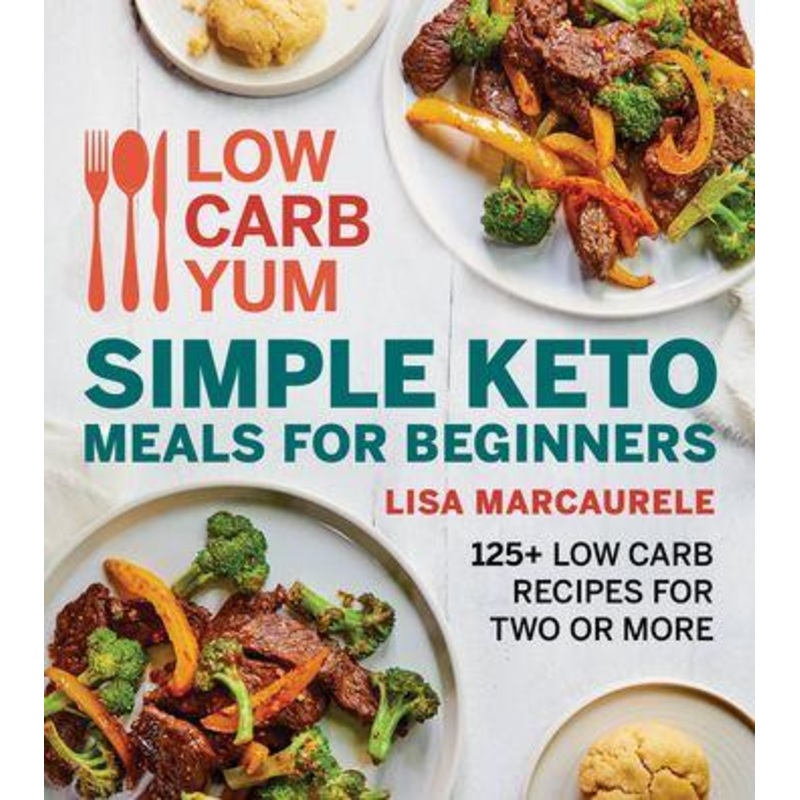 Low Carb Yum Simple Keto Meals for Beginners: 125+ Low Carb Recipes for Two or More Paperback