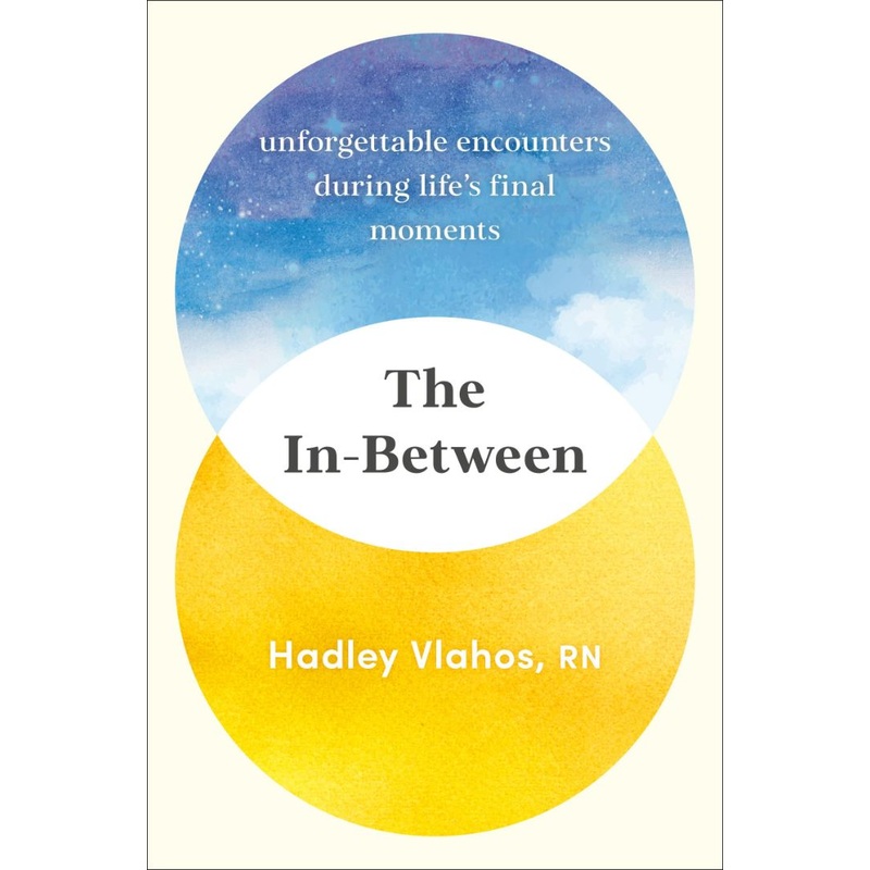The In-Between: Unforgettable Encounters During Life’s Final Moments Hardcover