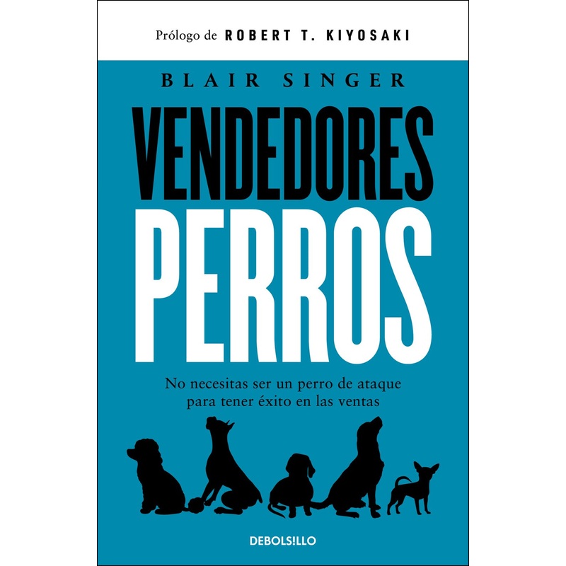 Vendedores perros: No necesitas ser un perro de ataque para tener xito en las ventas (Sales Dogs Spanish Edition)
