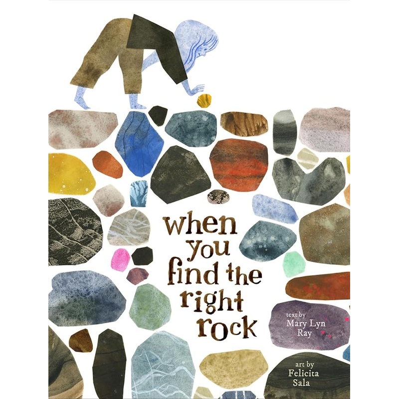 When You Find the Right Rock by Mary Lyn Ray, Felicita Sala