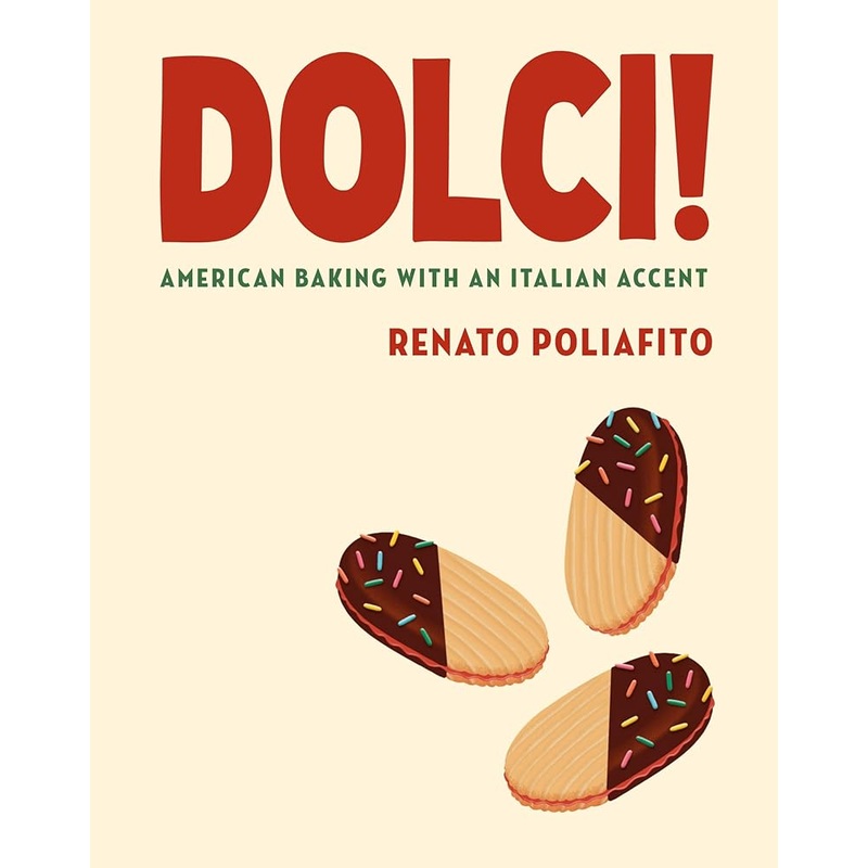 Dolci!: American Baking with an Italian Accent: A Baking Cookbook by Renato Poliafito, Casey Elsass