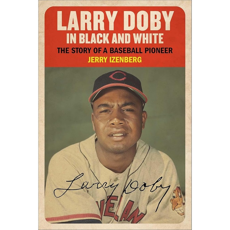 Larry Doby in Black and White: The Story of a Baseball Pioneer by Jerry Izenberg