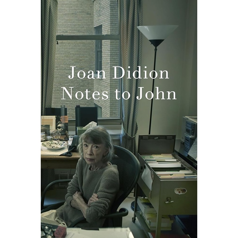 Notes to John by Joan Didion