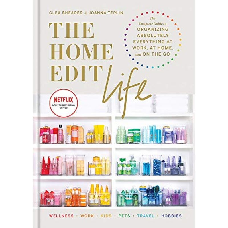 The Home Edit Life Book: The Complete Guide to Organizing Everything| Decluttering, Home & Work Organization, Storage Tips & Lifestyle| Netflix Series