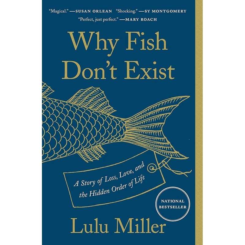 Why Fish Don’t Exist: A Story of Loss, Love, and the Hidden Order of Life