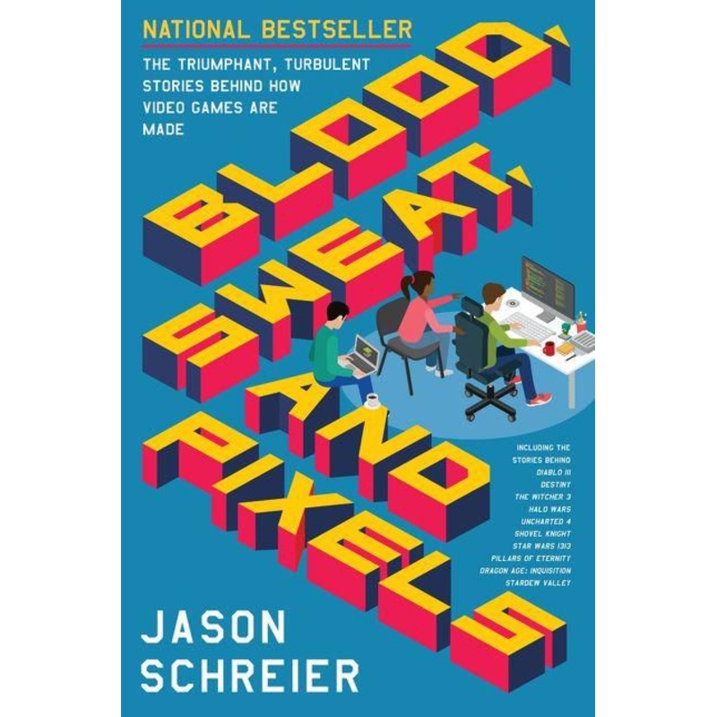 Blood, Sweat, and Pixels: The Triumphant, Turbulent Stories Behind How Video Games Are Made Paperback