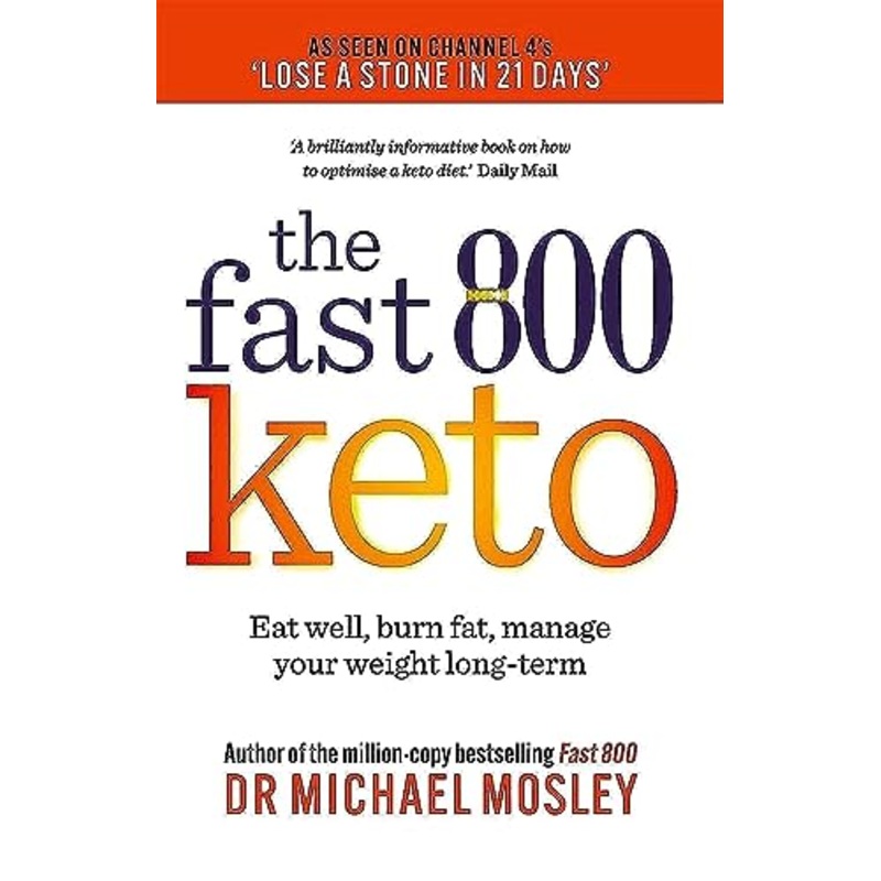 Fast 800 Keto: Eat well, burn fat, manage your weight long-term (The Fast 800 Series)