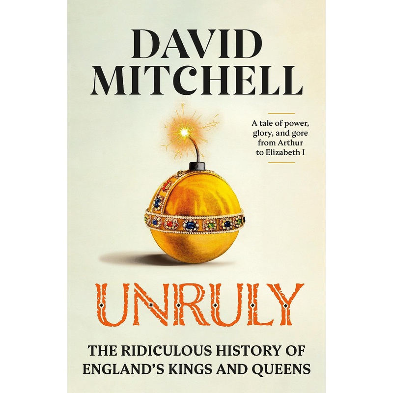 Unruly: The Ridiculous History of England’s Kings and Queens Hardcover
