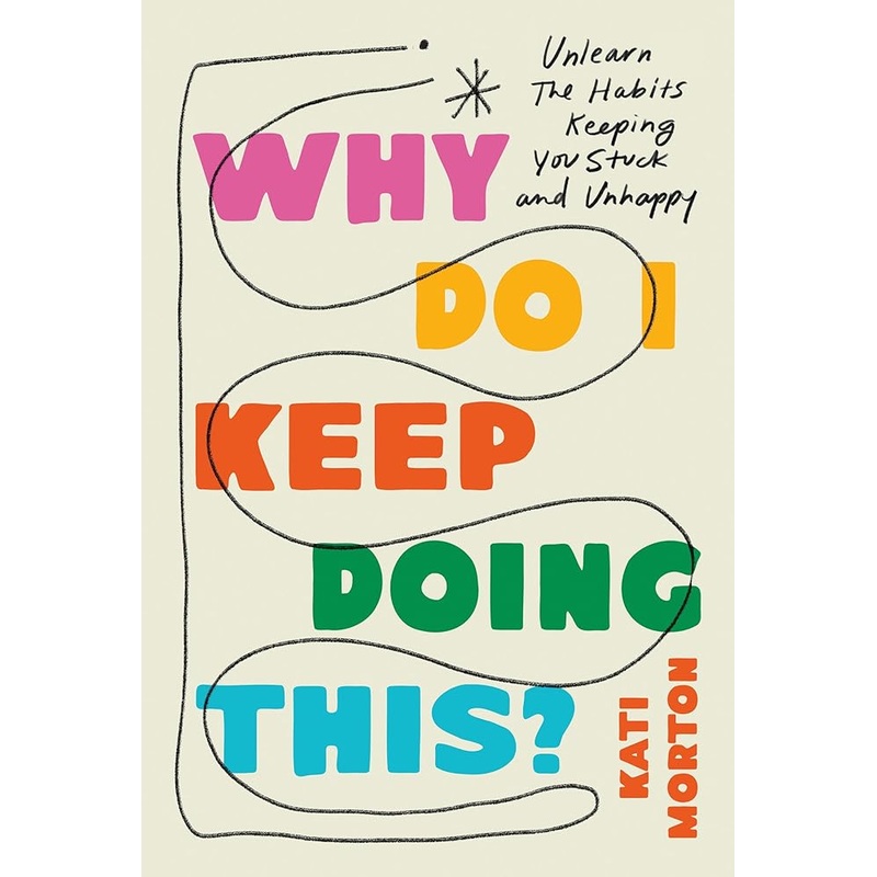 (12/09/25 PREORDER) Why Do I Keep Doing This?: Unlearn the Habits Keeping You Stuck and Unhappy