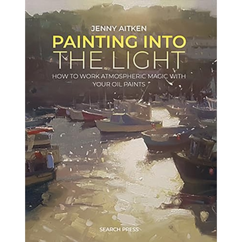 Painting into the Light: How to work atmospheric magic with your oil paints