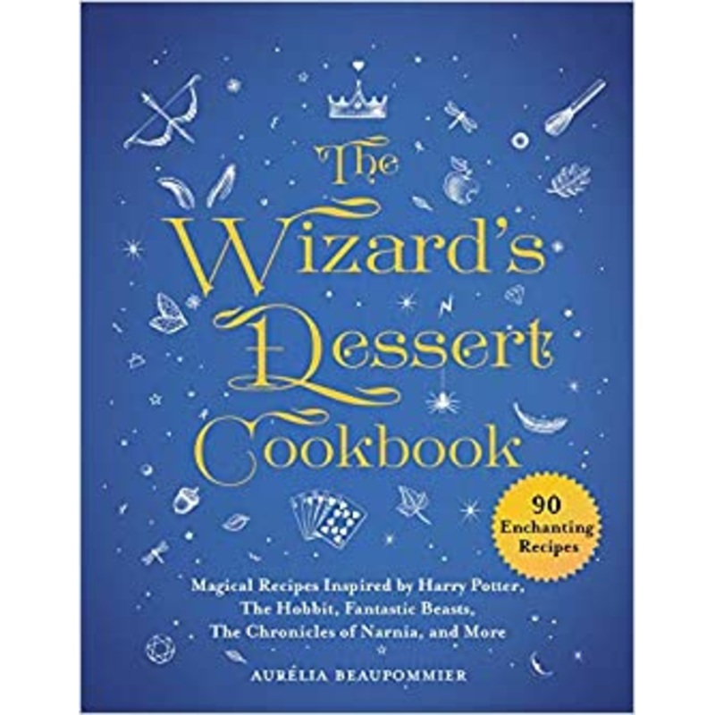 The Wizard’s Dessert Cookbook: Magical Recipes Inspired by Harry Potter, The Hobbit, Fantastic Beasts, The Chronicles of Narnia, and More (Magical Cookbooks)