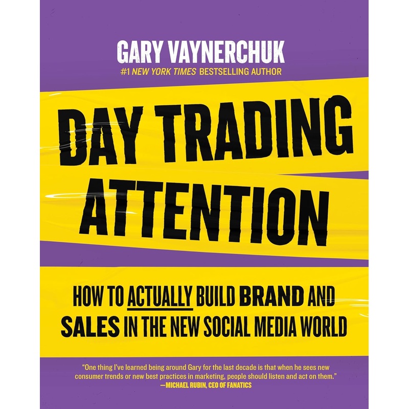 Day Trading Attention: How to Actually Build Brand and Sales in the New Social Media World Hardcover