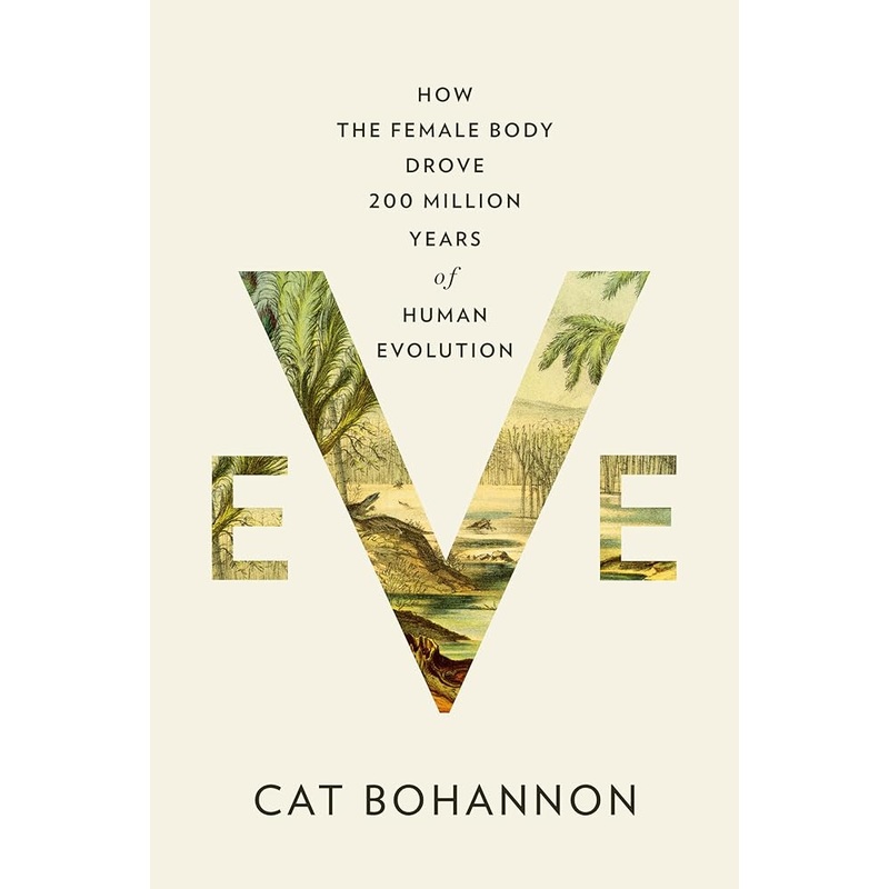 Eve: How the Female Body Drove 200 Million Years of Human Evolution