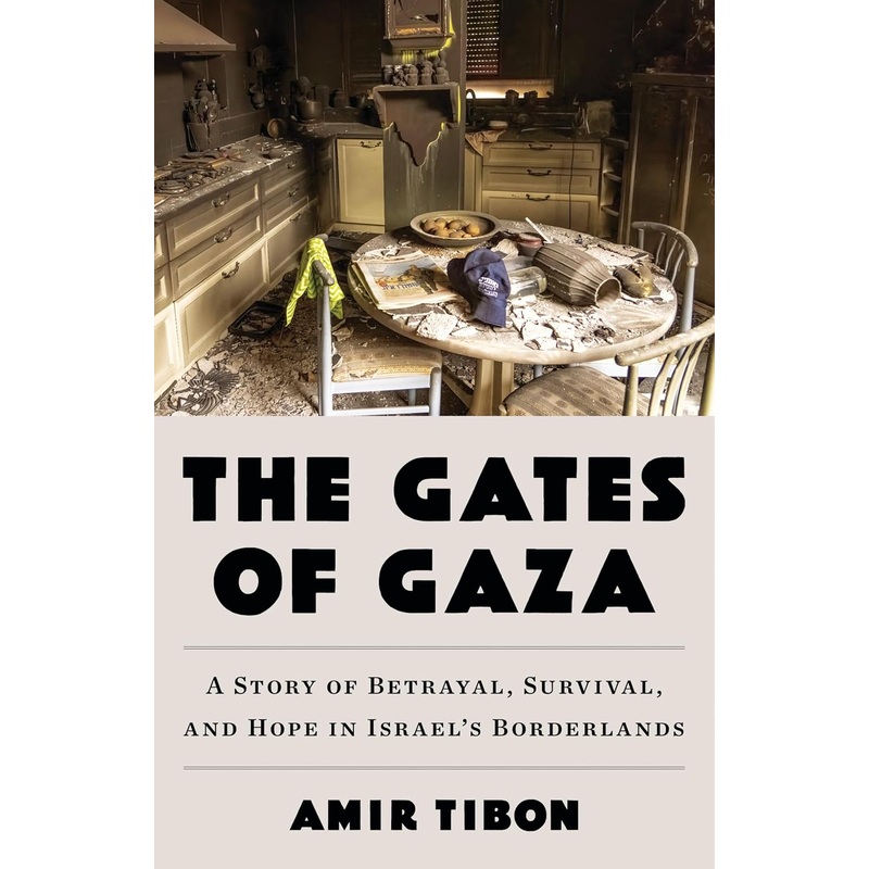 The Gates of Gaza: A Story of Betrayal, Survival, and Hope in Israel’s Borderlands Hardcover