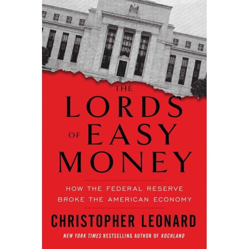 The Lords of Easy Money: How the Federal Reserve Broke the American Economy Hardcover