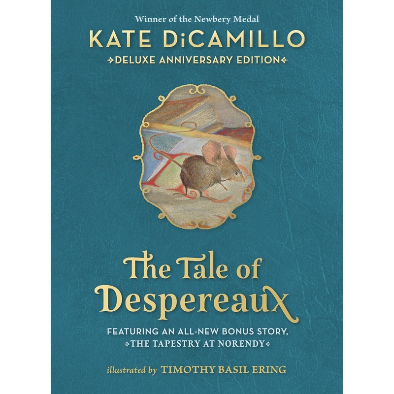 The Tale of Despereaux Deluxe Anniversary Edition : Being the Story of a Mouse, a Princess, Some Soup, and a Spool of Thread