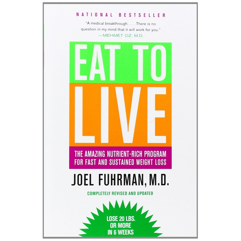 Eat to Live: The Amazing Nutrient-Rich Program for Fast and Sustained Weight Loss, Revised Edition Paperback