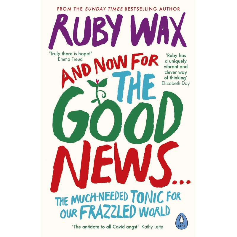 And Now For The Good News: The much-needed tonic for our frazzled world by Ruby Wax
