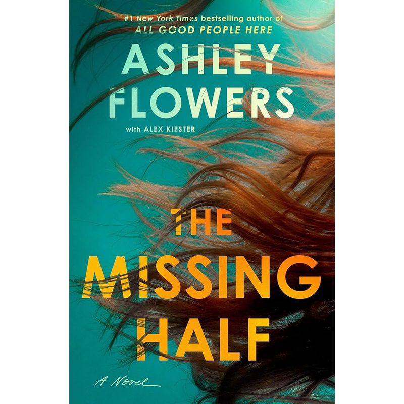 The Missing Half: A Novel by Ashley Flowers, Alex Kiester