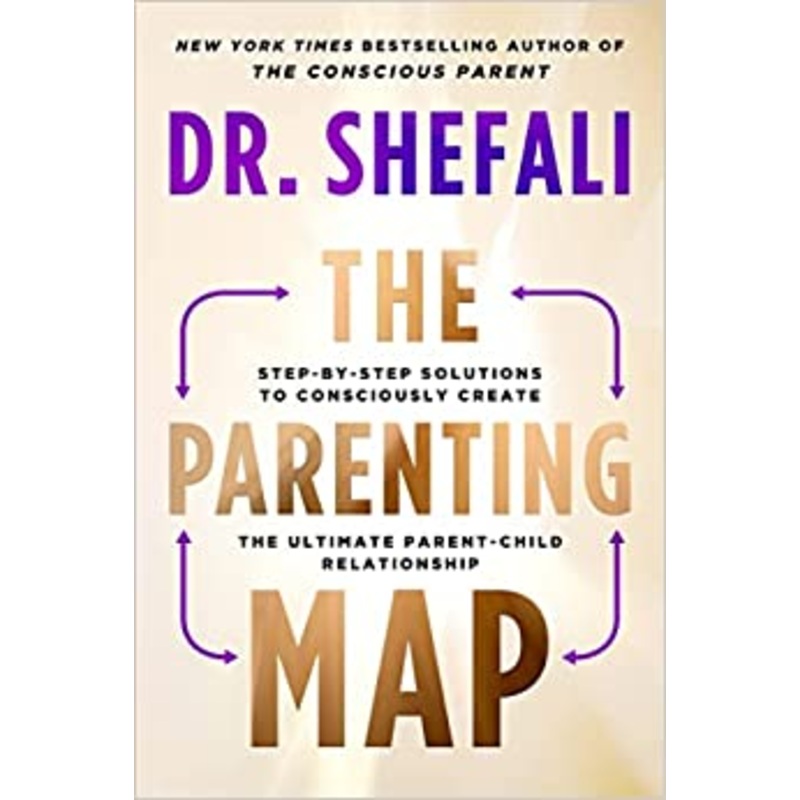 The Parenting Map: Step-by-Step Solutions to Consciously Create the Ultimate Parent-Child Relationship