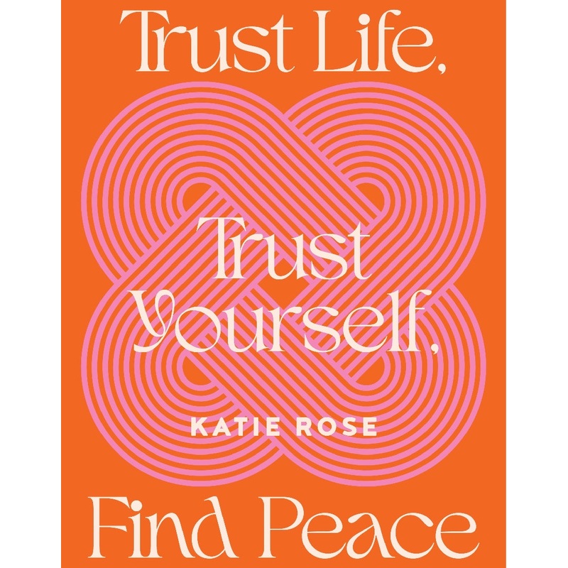 TRUST LIFE, TRUST YOURSELF, FIND PEACE HC