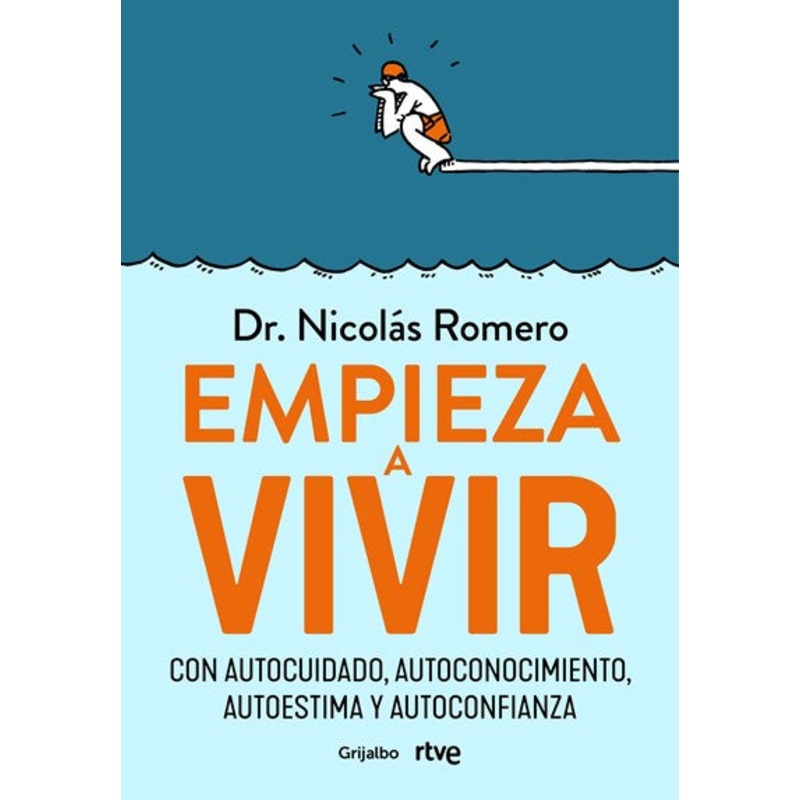 Empieza a vivir: Con autocuidado, autoconocimiento, autoestima y autoconfianza