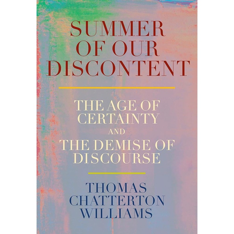 Summer of Our Discontent: The Age of Certainty and the Demise of Discourse