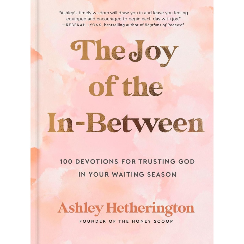 The Joy of the In-Between: 100 Devotions for Trusting God in Your Waiting Season: A Devotional Hardcover